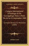 Congres International D'Otologie Et de Laryngologie Tenu a Paris Du 16 Au 21 Septembre 1889: Comptes Rendus Et Memoires (1889)