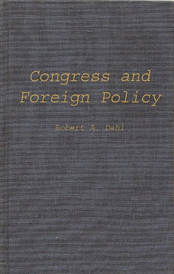Congress and Foreign Policy - Dahl, Robert Alan, and Unknown