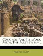 Congress and Its Work Under the Party System