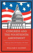 Congress and the Fourteenth Amendment: Enforcing Liberty and Equality in the States