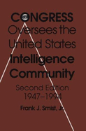 Congress Oversees the Us Intelligence Community, 1947-1994: Community 1947-1993