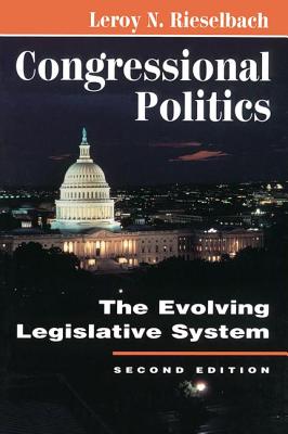 Congressional Politics: The Evolving Legislative System - Rieselbach, LeRoy N