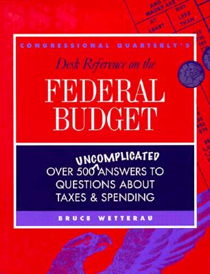 Congressional Quarterly's Desk Reference on the Federal Budget - Wetterau, Bruce