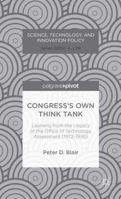 Congress's Own Think Tank: Learning from the Legacy of the Office of Technology Assessment (1972-1995) - Blair, P.