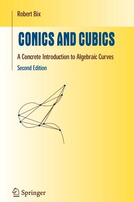 Conics and Cubics: A Concrete Introduction to Algebraic Curves - Bix, Robert
