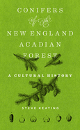 Conifers of the New England-Acadian Forest: A Cultural History