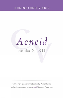 Conington's Virgil: Aeneid X - XII - Conington, John (Editor), and Hardie, Philip R (Introduction by), and Rogerson, Anne (Introduction by)