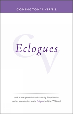 Conington's Virgil: Eclogues - Conington, John (Editor), and Hardie, Philip R. (Introduction by), and Breed, Brian W. (Introduction by)