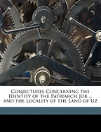 Conjectures Concerning the Identity of the Patriarch Job ... and the Locality of the Land of Uz