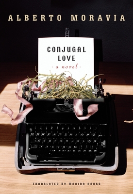 Conjugal Love - Moravia, Alberto, and Harss, Marina (Translated by)