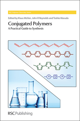 Conjugated Polymers: A Practical Guide to Synthesis - Mllen, Klaus (Editor), and Reynolds, John R (Editor), and Masuda, Toshio (Editor)