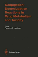 Conjugation Deconjugation Reactions in Drug Metabolism and Toxicity - Bock, K W (Contributions by), and Kauffman, Frederick C (Contributions by), and Burchell, B (Contributions by)