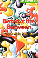 Conjunctions 52: Betwixt the Between. Impossible Realism