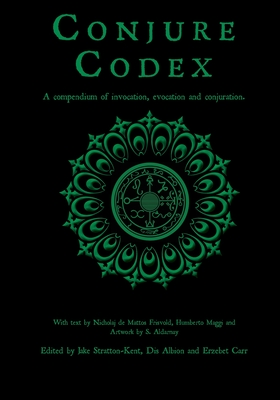 Conjure Codex 2: A Compendium of Invocation, Evocation, and Conjuration - Stratton-Kent, Jake (Editor), and Albion, Dis (Editor), and Carr, Erzebet (Editor)