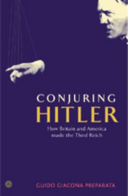 Conjuring Hitler: How Britain And America Made The Third Reich - Preparata, Guido Giacomo