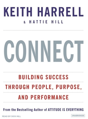 Connect: Building Success Through People, Purpose, and Performance - Harrell, Keith, and Hill, Hattie, and Hill, Dick (Narrator)