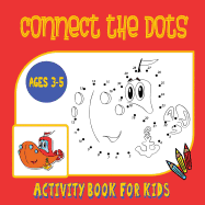 Connect the Dots Activity Book for Kids Ages 3 to 5: Trace Then Color! a Combination Dot to Dot Activity Book and Coloring Book for Preschoolers and Kindergarten Age Children