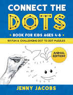 Connect The Dots for Kids Ages 4-8: Animal Edition: 101 Fun and Challenging Animal Dot to Dot Activities for Children and Toddlers Ages 4-6 6-8 (Educational Entertainment for Boys and Girls)