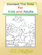 Connect The Dots For Kids and Adults: 80 Challenging and Fun Dot to Dot Puzzles Workbook Filled With Connect the Dots Pages For Kids and Adults.