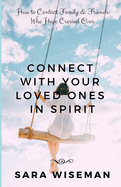 Connect with Your Loved Ones in Spirit: How To Contact Family & Friends Who Have Crossed Over