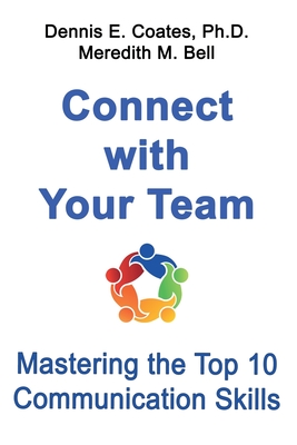 Connect with Your Team: Mastering the Top 10 Communication Skills - Bell, Meredith M, and Coates, Dennis E