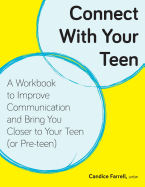 Connect with Your Teen: A Workbook to Improve Communication and Bring You Closer to Your Teen (or Pre-Teen)