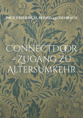 ConnectDoor - Zugang zu Altersumkehr - Friedrich, Inge, and Laudenbach, Bernd