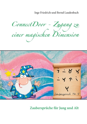 ConnectDoor - Zugang zu einer magischen Dimension: Zauberspr?che f?r Jung und Alt - Friedrich, Inge, and Laudenbach, Bernd