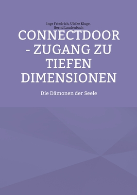 ConnectDoor - Zugang zu tiefen Dimensionen: Die Dmonen der Seele - Friedrich, Inge, and Kluge, Ulrike, and Laudenbach, Bernd