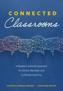 Connected Classrooms: A People-Centered Approach for Online, Blended, and In-Person Learning (Create a Positive Learning Environment for Student Engagement and Enrichment)