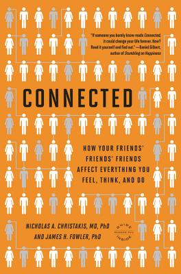Connected: The Surprising Power of Our Social Networks and How They Shape Our Lives -- How Your Friends' Friends' Friends Affect Everything You Feel, Think, and Do - Fowler, James H, PhD, and Christakis, Nicholas A, MD, PhD