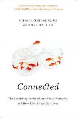 Connected: The Surprising Power of Our Social Networks and How They Shape Our Lives - Christakis, Nicholas A, and Fowler, James H, PhD