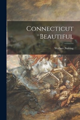 Connecticut Beautiful - Nutting, Wallace 1861-1941