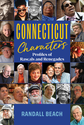 Connecticut Characters: Profiles of Rascals and Renegades - Beach, Randall