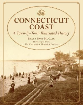 Connecticut Coast: A Town-By-Town Illustrated History - McCain, Diana Ross