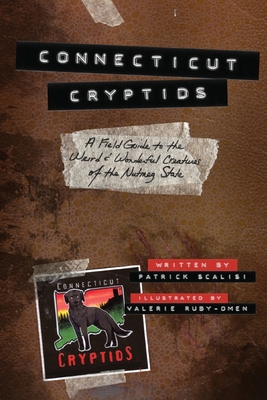 Connecticut Cryptids: A Field Guide to the Weird and Wonderful Creatures of the Nutmeg State - Scalisi, Patrick