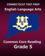 Connecticut Test Prep English Language Arts Common Core Reading Grade 5: Covers the Reading Sections of the Smarter Balanced (Sbac) Assessments