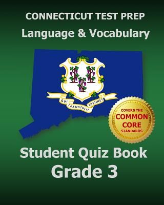 CONNECTICUT TEST PREP Language & Vocabulary Student Quiz Book Grade 3: Covers the Common Core State Standards - Test Master Press Connecticut