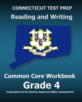 CONNECTICUT TEST PREP Reading and Writing Common Core Workbook Grade 4: Preparation for the Smarter Balanced (SBAC) Assessments - Test Master Press Connecticut