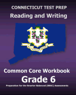 Connecticut Test Prep Reading and Writing Common Core Workbook Grade 6: Preparation for the Smarter Balanced (Sbac) Assessments