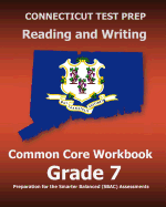 Connecticut Test Prep Reading and Writing Common Core Workbook Grade 7: Preparation for the Smarter Balanced (Sbac) Assessments
