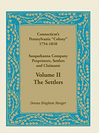 Connecticut's Pennsylvania Colony: Susquehanna Company Proprietors, Settlers and Claimants, Volume 2 the Settlers