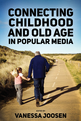 Connecting Childhood and Old Age in Popular Media - Joosen, Vanessa (Editor)