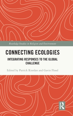 Connecting Ecologies: Integrating Responses to the Global Challenge - Riordan, Patrick (Editor), and Flood, Gavin (Editor)