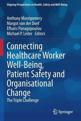 Connecting Healthcare Worker Well-Being, Patient Safety and Organisational Change: The Triple Challenge - Montgomery, Anthony (Editor), and van der Doef, Margot (Editor), and Panagopoulou, Efharis (Editor)