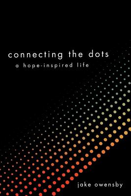 Connecting the Dots: A Hope-Inspired Life - Owensby, Jake