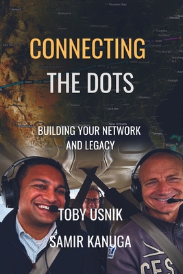 Connecting the Dots: Building Your Network and Legacy - Usnik, Toby, and Kanuga, Samir