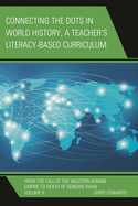 Connecting the Dots in World History, A Teacher's Literacy Based Curriculum: From the Fall of the Western Roman Empire to Death of Genghis Khan, Volume 2