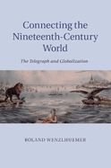 Connecting the Nineteenth-Century World: The Telegraph and Globalization