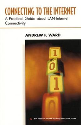 Connecting to the Internet: A Practical Guide about Lan-Internet Connectivity - Ward, Andrew